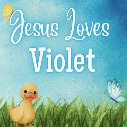 Jesus Loves Violet: A Personalized Christian Story Celebrating Jesus' Love for Your Child Jesus Loves Violet: A Personalized Christian Story Celebrating Jesus' Love for Your Child