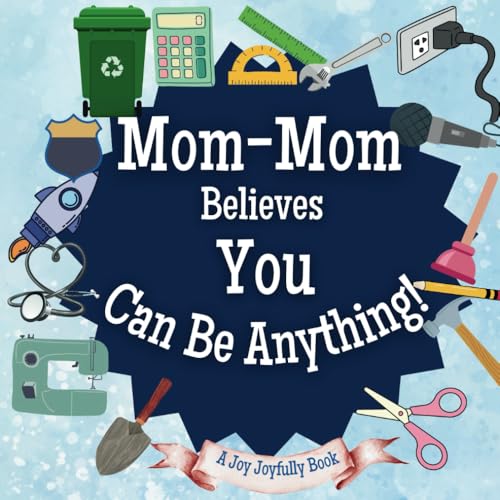 Mom-Mom Believes You Can Be Anything: An Inspirational Children's Book on Careers and Dreaming Big!: Ignite Your Child’s Imagination – Discover Future Professions & Unleash Their Potential Mom-Mom Believes You Can Be Anything: An Inspirational Children's Book on Careers and Dreaming Big!: Ignite Your Child’s Imagination – Discover Future Professions & Unleash Their Potential von Independently published