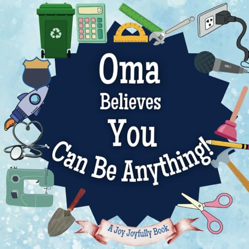 Oma Believes You Can Be Anything: An Inspirational Children's Book on Careers and Dreaming Big!: Ignite Your Child’s Imagination – Discover Future Professions & Unleash Their Potential Oma Believes You Can Be Anything: An Inspirational Children's Book on Careers and Dreaming Big!: Ignite Your Child’s Imagination – Discover Future Professions & Unleash Their Potential von Independently published
