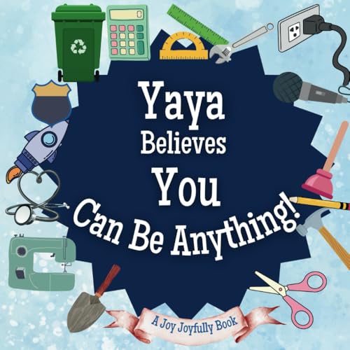 Yaya Believes You Can Be Anything: An Inspirational Children's Book on Careers and Dreaming Big!: Ignite Your Child’s Imagination – Discover Future Professions & Unleash Their Potential Yaya Believes You Can Be Anything: An Inspirational Children's Book on Careers and Dreaming Big!: Ignite Your Child’s Imagination – Discover Future Professions & Unleash Their Potential von Independently published