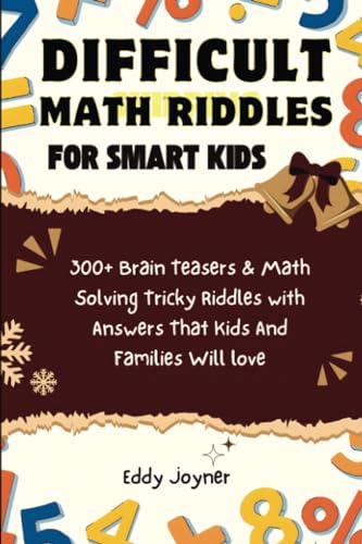 Difficult Math Riddles For Smart Kids: 300+ Brain Teasers & Math Solving Tricky Riddles with Answers That Kids And Families Will love von PublishDrive