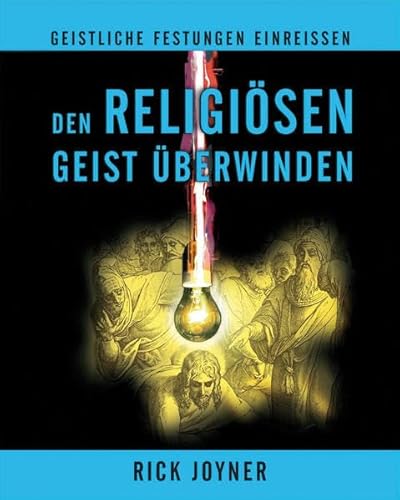 Den religiösen Geist überwinden: Geistliche Festungen Einreissen Den religiösen Geist überwinden: Geistliche Festungen Einreissen