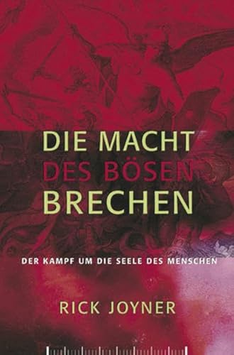 Die Macht des Bösen brechen: Der Kampf um die Seele des Menschen Die Macht des Bösen brechen: Der Kampf um die Seele des Menschen