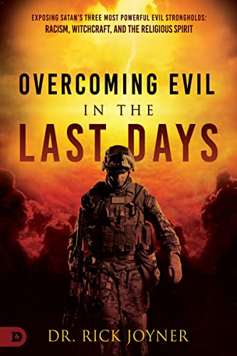 Overcoming Evil in the Last Days: Exposing Satan's Three Most Powerful Evil Strongholds: Racism, Witchcraft, and the Religious Spirit Overcoming Evil in the Last Days: Exposing Satan's Three Most Powerful Evil Strongholds: Racism, Witchcraft, and the Religious Spirit