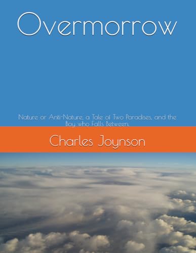 Overmorrow: Nature or Anti-Nature, a Tale of Two Paradises, and the Boy who Falls Between. von Independently published
