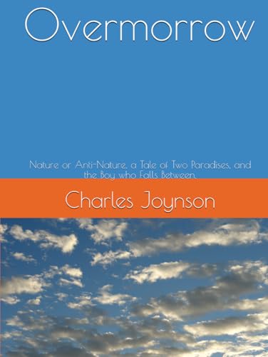 Overmorrow: Nature or Anti-Nature, a Tale of Two Paradises, and the Boy who Falls Between. von Independently published