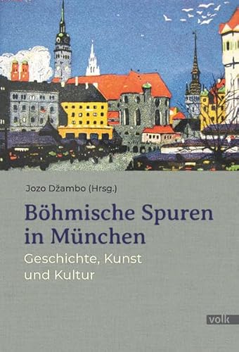 Böhmische Spuren in München: Geschichte, Kunst und Kultur