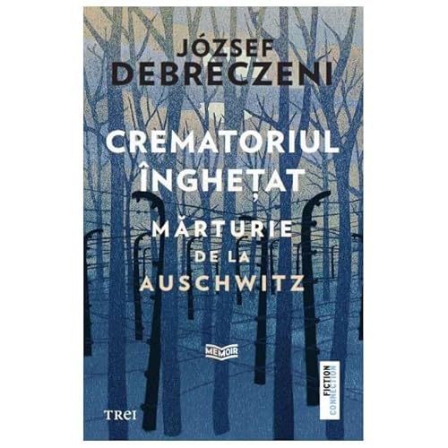 Crematoriul Inghetat: Marturie De La Auschwitz von Trei