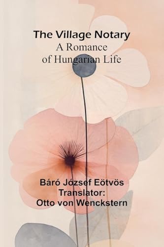 The Village Notary: A Romance of Hungarian Life von Alpha Edition
