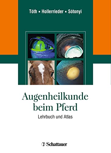 Augenheilkunde beim Pferd: Atlas und Lehrbuch von Schattauer GmbH