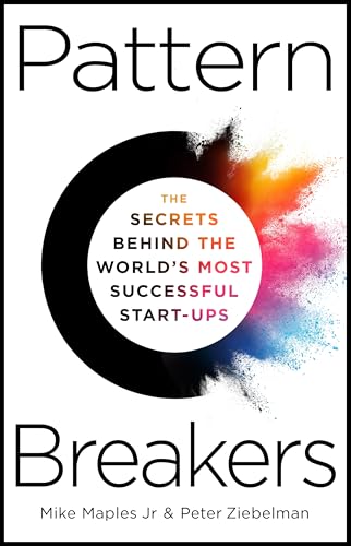 Pattern Breakers: The Secrets Behind the World's Most Successful Start-Ups von Macmillan Business