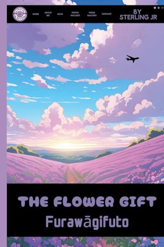 The Flower Gift: Furawāgifuto The Flower Gift: Furawāgifuto von Sterling Jr