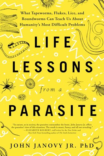 Life Lessons from a Parasite: What Tapeworms, Flukes, Lice, and Roundworms Can Teach Us About Humanity's Most Difficult Problems Life Lessons from a Parasite: What Tapeworms, Flukes, Lice, and Roundworms Can Teach Us About Humanity's Most Difficult Problems von Sourcebooks