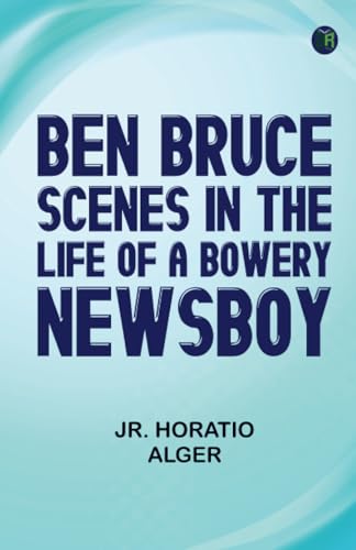 Ben Bruce: Scenes in the Life of a Bowery Newsboy von Zinc Read