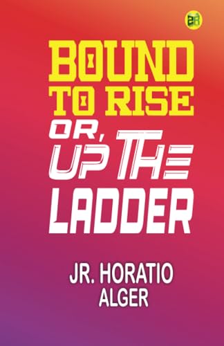 Bound to Rise; Or, Up the Ladder von Zinc Read