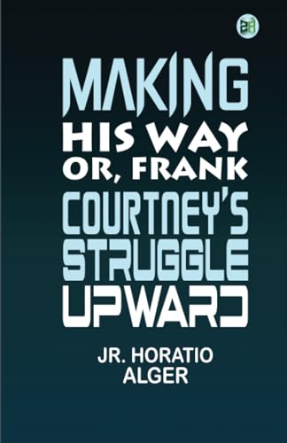 Making His Way; Or, Frank Courtney's Struggle Upward von Zinc Read