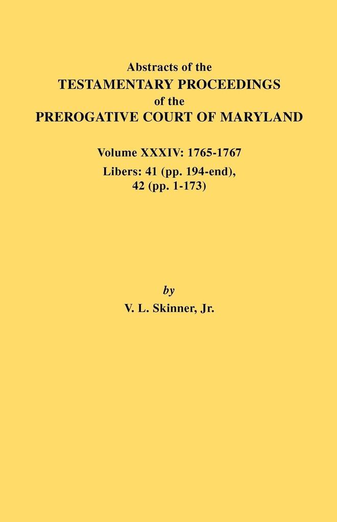 Abstracts of the Testamentary Proceedings of the Prerogative Court of Maryland. Volume XXXIV von Clearfield