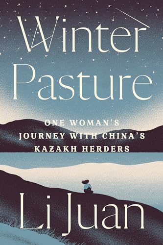 Winter Pasture: One Woman's Journey with China's Kazakh Herders von Astra House
