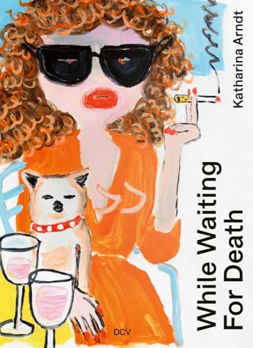 Katharina Arndt – While waiting for Death von DCV