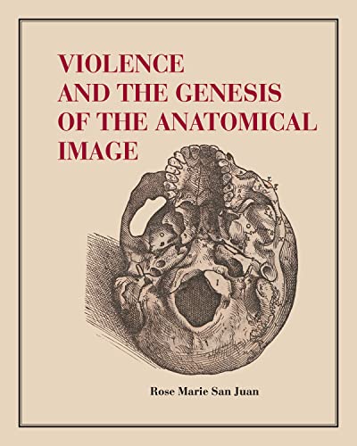 Violence and the Genesis of the Anatomical Image von Pennsylvania State University Press