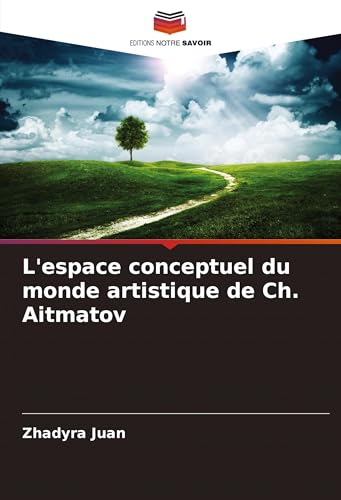 L'espace conceptuel du monde artistique de Ch. Aitmatov von Editions Notre Savoir