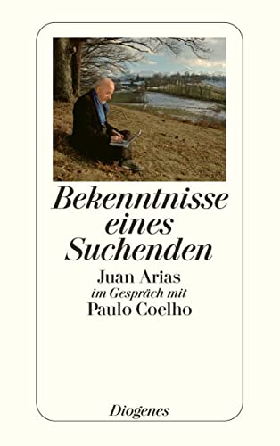 Bekenntnisse eines Suchenden. Juan Arias im Gespräch mit Paulo Coelho von Diogenes Verlag AG