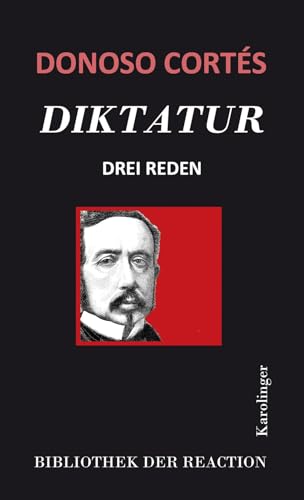 Diktatur: Drei Reden (Bibliothek der Reaktion und der Anarchie) von Karolinger Verlag
