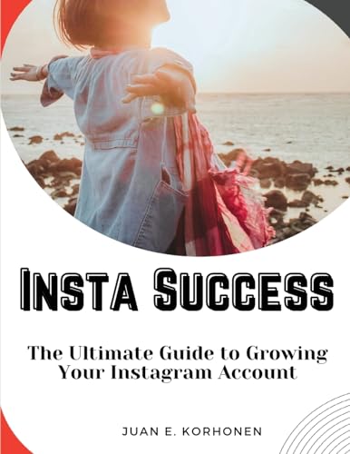 Insta Success: The Ultimate Guide to Growing Your Instagram Account von Magic Publisher