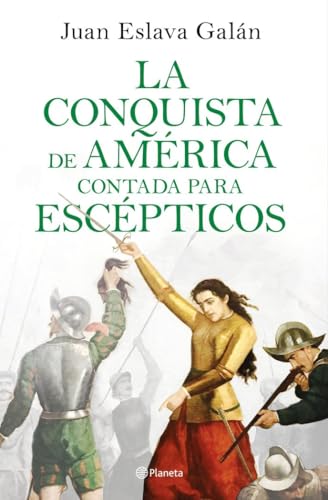 La conquista de América contada para escépticos (No Ficción) von Editorial Planeta