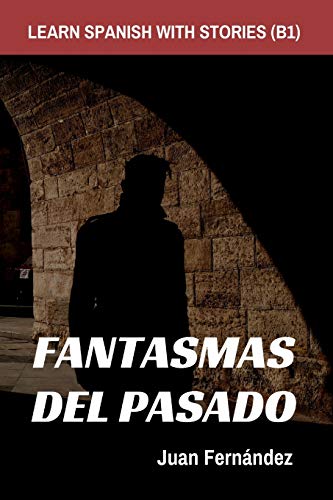 Learn Spanish With Stories (B1): Fantasmas del Pasado - Spanish Intermediate von Independently Published