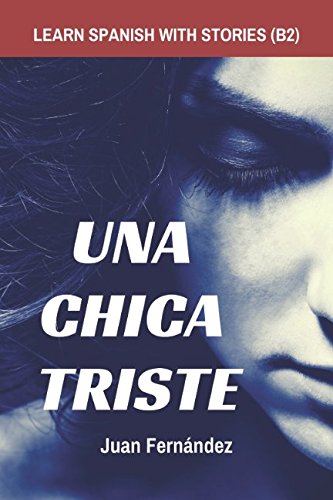 Learn Spanish with Stories (B2): Una chica triste - Spanish Intermediate / Upper Intermediate von ADSAQOP