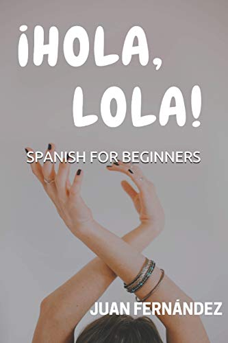 Spanish For Beginners: ¡Hola, Lola! von Independently Published