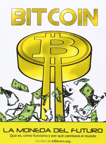 Bitcoin : la moneda del futuro : qué es, cómo funciona y por qué cambiará el mundo (Dinero, Banca y Finanzas) von -99999