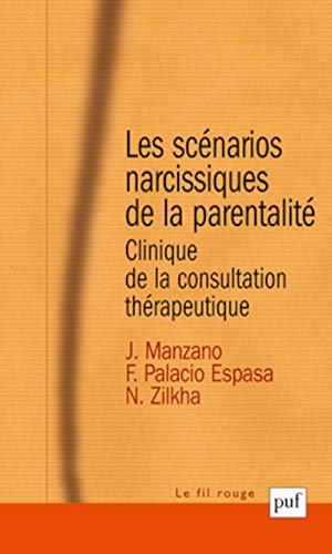 Les scénarios narcissiques de la parentalité: Clinique de la consultation thérapeutique von PUF