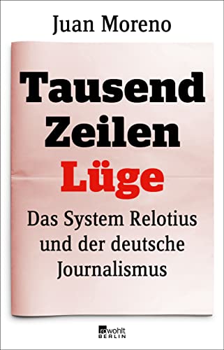 Tausend Zeilen Lüge: Das System Relotius und der deutsche Journalismus | Verfilmt als «Tausend Zeilen» unter der Regie von Bully Herbig, mit Elyas M’Barek und Jonas Nay in den Hauptrollen