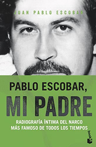 Pablo Escobar, mi padre: Radiografía íntima del narco mas famoso de todos los tiempos (Divulgación) von Booket