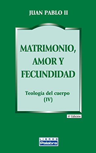 Matrimonio, amor y fecundidad : teología del cuerpo IV (Libros Palabra, Band 25) von -99999