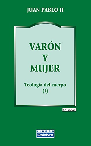 Varón y mujer : teología del cuerpo: Teología del cuerpo (I) (Libros Palabra, Band 12)