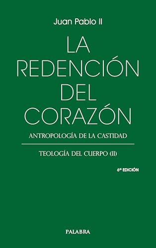 La redención del corazón: Antropología de la castidad. Teología del cuerpo (II) (Libros Palabra) von Ediciones Palabra, S.A.