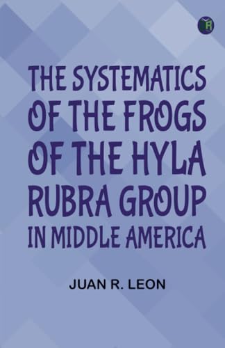 The Systematics of the Frogs of the Hyla Rubra Group in Middle America von Zinc Read