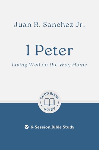 1 Peter: Living Well on the Way Home: 6-Session Bible Study (Easy-to-use Bible-study workbook with discussion questions and Leader’s Guide included, great for small groups) von Good Book Co