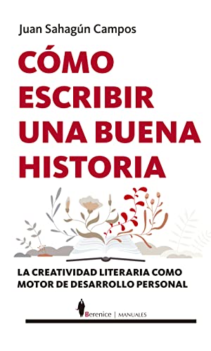 Cómo escribir una buena historia: La creatividad literaria como motor de desarrollo personal (Manuales) von ALMUZARA EDITORIAL