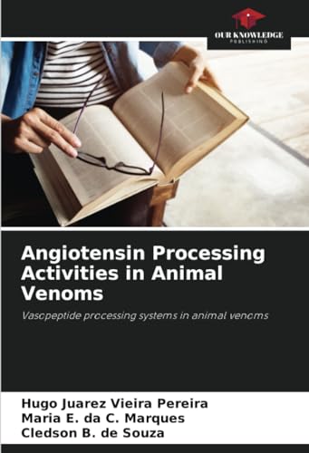 Angiotensin Processing Activities in Animal Venoms: Vasopeptide processing systems in animal venoms von Our Knowledge Publishing