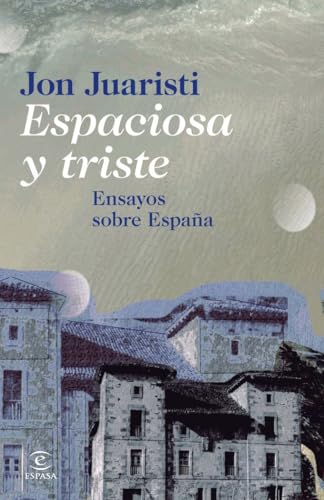 Espaciosa y triste: Ensayos sobre España (F. COLECCION) von Espasa