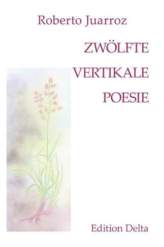 ZWÖLFTE VERTIKALE POESIE – DUODÉCIMA POESÍA VERTICAL (Stuttgarter Juarroz-Werkausgabe)