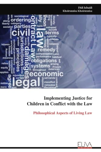 Implementing Justice for Children in Conflict with the Law: Philosophical Aspects of Living Law Implementing Justice for Children in Conflict with the Law: Philosophical Aspects of Living Law von Eliva Press
