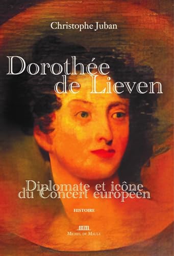 Dorothée de Lieven: Diplomate et icône du Concert européen von MICHEL DE MAULE