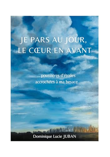 Je pars au jour, le coeur en avant: poussières d'étoiles accrochées à ma besace von BoD – Books on Demand – Frankreich