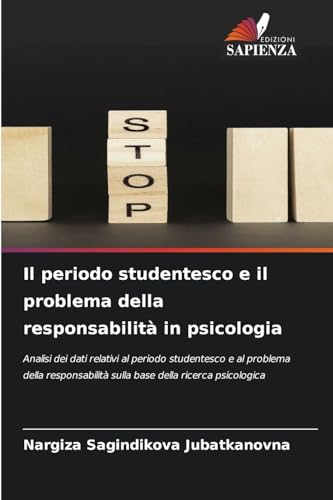 Il periodo studentesco e il problema della responsabilità in psicologia: Analisi dei dati relativi al periodo studentesco e al problema della responsabilità sulla base della ricerca psicologica von Edizioni Sapienza