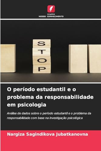 O período estudantil e o problema da responsabilidade em psicologia: Análise de dados sobre o período estudantil e o problema da responsabilidade com base na investigação psicológica von Edições Nosso Conhecimento